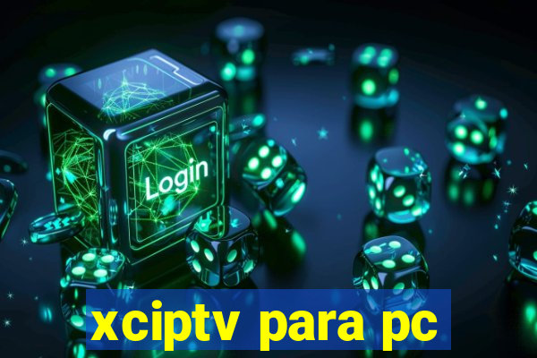 xciptv para pc